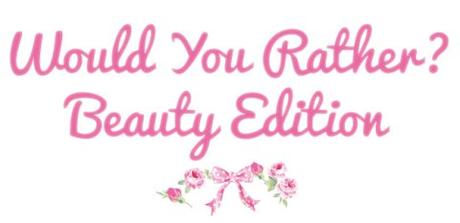 would-you-rather-beauty-edition-L-N41nV8